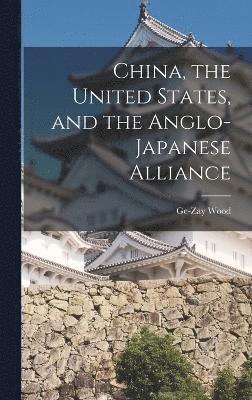 China, the United States, and the Anglo-Japanese Alliance 1