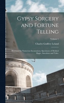 Charles Godfrey Leland - Gypsy Sorcery and Fortune Telling, Inbunden