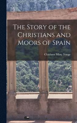 bokomslag The Story of the Christians and Moors of Spain