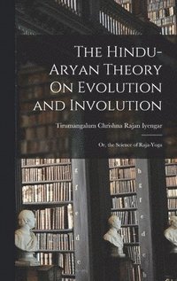 bokomslag The Hindu-Aryan Theory On Evolution and Involution