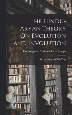 The Hindu-Aryan Theory On Evolution and Involution 1