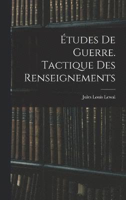 Études De Guerre. Tactique Des Renseignements