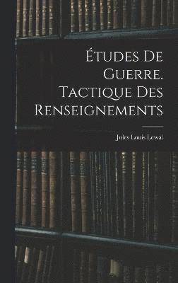 tudes De Guerre. Tactique Des Renseignements 1