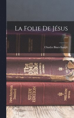Charles Binet-Sanglé - Folie De Jésus ..., Inbunden