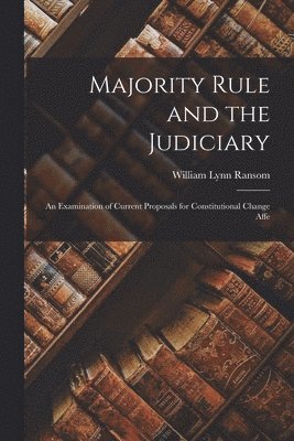 William Lynn Ransom - Majority Rule and the Judiciary, Häftad