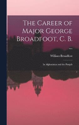 bokomslag The Career of Major George Broadfoot, C. B. ...