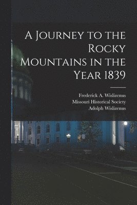 Adolph Wislizenus, Frederick A Wislizenus, Frederick A. Wislizenus - Journey to the Rocky Mountains in the Year 1839, Häftad