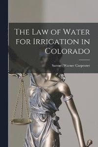 bokomslag The Law of Water for Irrigation in Colorado