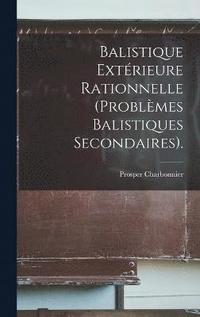 bokomslag Balistique Extrieure Rationnelle (Problmes Balistiques Secondaires).