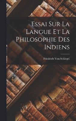 Friedrich Von Schlegel, Friedrich Von Schlegel - Essai Sur La Langue Et La Philosophie Des Indiens, Inbunden