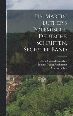 bokomslag Dr. Martin Luther's polemische deutsche Schriften. Sechster Band