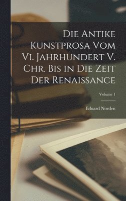 bokomslag Die Antike Kunstprosa Vom Vi. Jahrhundert V. Chr. Bis in Die Zeit Der Renaissance; Volume 1