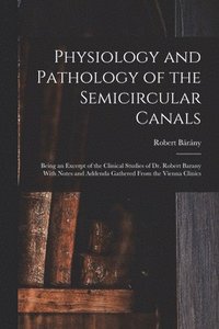 bokomslag Physiology and Pathology of the Semicircular Canals