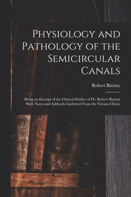 Physiology and Pathology of the Semicircular Canals 1