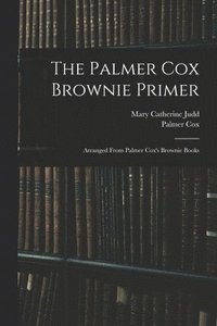 bokomslag The Palmer Cox Brownie Primer