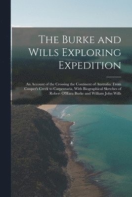 The Burke and Wills Exploring Expedition 1
