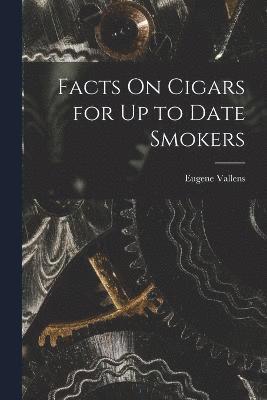 bokomslag Facts On Cigars for Up to Date Smokers