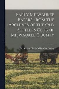 bokomslag Early Milwaukee Papers From the Archives of the Old Settlers Club of Milwaukee County