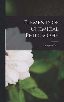 Humphry Davy - Elements of Chemical Philosophy, Inbunden