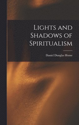 bokomslag Lights and Shadows of Spiritualism