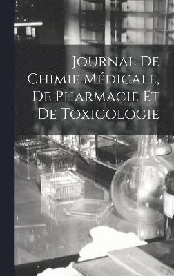 Journal De Chimie Mdicale, De Pharmacie Et De Toxicologie 1