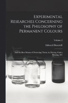 Edward Bancroft - Experimental Researches Concerning the Philosophy of Permanent Colours, Häftad