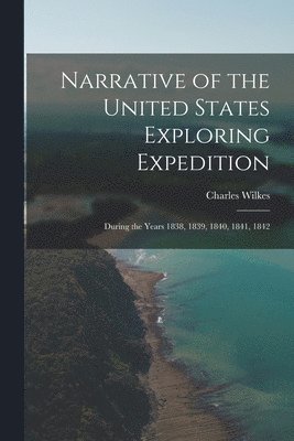 Charles Wilkes - Narrative of the United States Exploring Expedition, Häftad