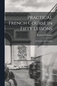 bokomslag Practical French Course in Fifty Lessons