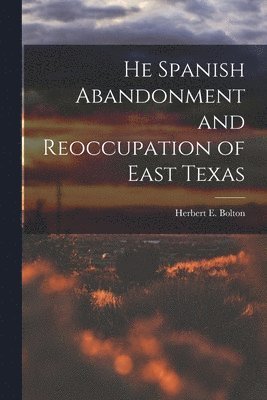 bokomslag He Spanish Abandonment and Reoccupation of East Texas