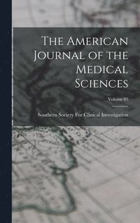bokomslag American Journal of the Medical Sciences; Volume 85