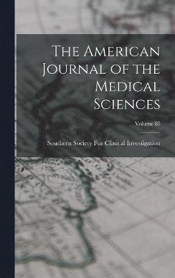 The American Journal of the Medical Sciences; Volume 85 1