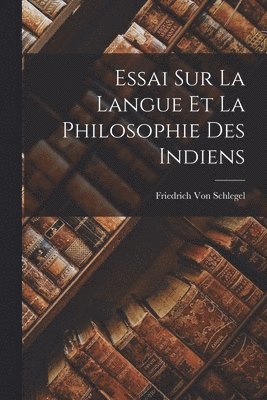 bokomslag Essai Sur La Langue Et La Philosophie Des Indiens