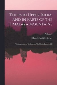bokomslag Tours in Upper India, and in Parts of the Himalaya Mountains
