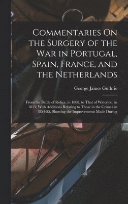 bokomslag Commentaries On the Surgery of the War in Portugal, Spain, France, and the Netherlands