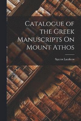 Catalogue of the Greek Manuscripts On Mount Athos 1