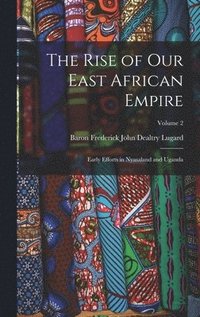 bokomslag The Rise of Our East African Empire