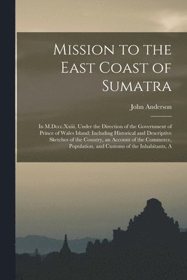 John Anderson - Mission to the East Coast of Sumatra, Häftad
