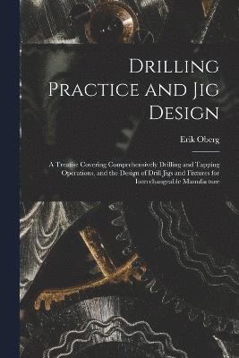Erik Oberg - Drilling Practice and Jig Design, Häftad