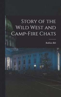 bokomslag Story of the Wild West and Camp-Fire Chats