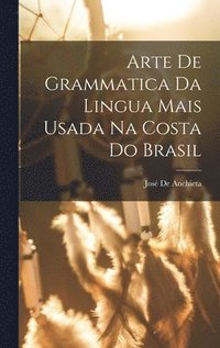 bokomslag Arte De Grammatica Da Lingua Mais Usada Na Costa Do Brasil