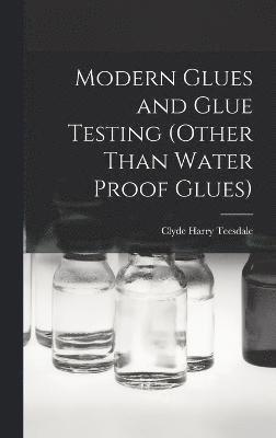 Modern Glues and Glue Testing (Other Than Water Proof Glues) 1