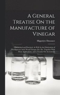 bokomslag A General Treatise On the Manufacture of Vinegar