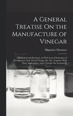 bokomslag General Treatise On the Manufacture of Vinegar