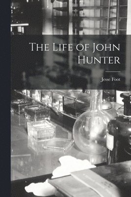Jesse Foot - Life of John Hunter, Häftad