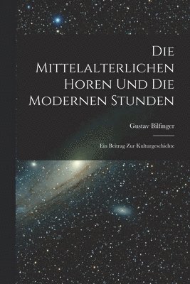 Die Mittelalterlichen Horen Und Die Modernen Stunden 1