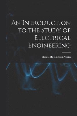 bokomslag An Introduction to the Study of Electrical Engineering