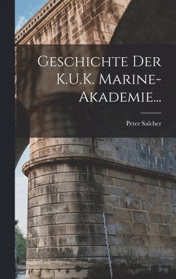 bokomslag Geschichte Der K.U.K. Marine-Akademie...