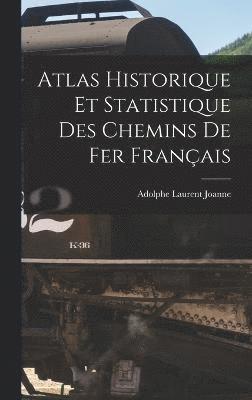 Atlas Historique Et Statistique Des Chemins De Fer Franais 1