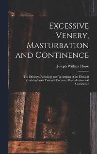 bokomslag Excessive Venery, Masturbation and Continence