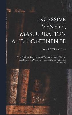 Excessive Venery, Masturbation and Continence